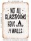 DECORATIVE METAL SIGN - Not All Classrooms Have Walls - Vintage Rusty Look
